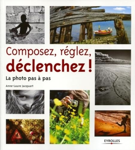 Composez, réglez, déclenchez! La photo pas à pas