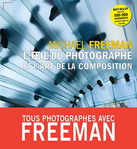 L'oeil du photographe et l'art de la composition de Michael Freeman