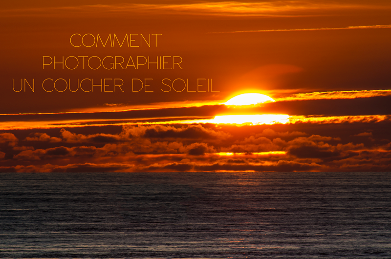 Photographier Un Coucher De Soleil Apprendre La Photo